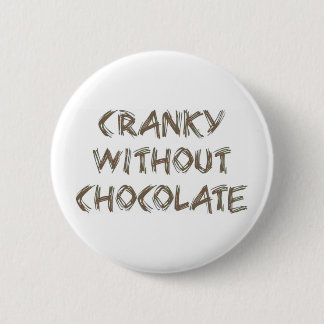 Cranky without Chocolate Pinback Button