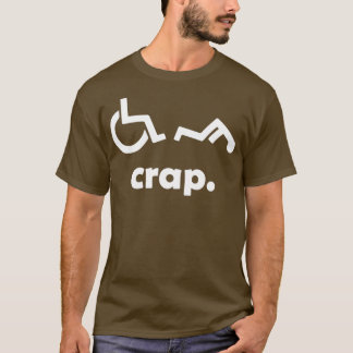 Crap Handicap Funny Wheelchair Disabled Rude Offe T-Shirt