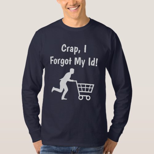 Crap I forgot my ID Funny Donald Trump Humor T_Shirt