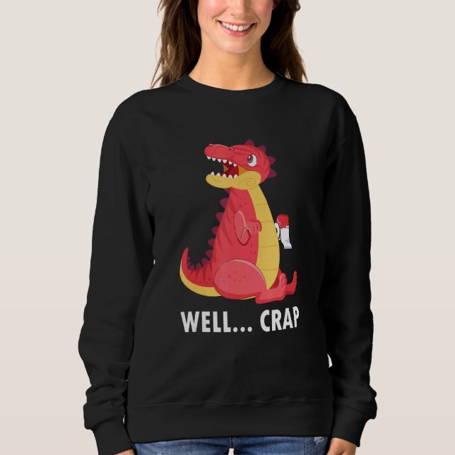 Crap It Trex Toilet Paper Dinosaur Sweatshirt (Front)