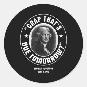 Crap That's Due Tomorrow T Shirt Classic Round Sticker