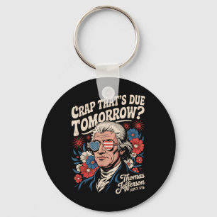 Crap Thats Due Tomorrow Thomas Jefferson Funny Flo Keychain