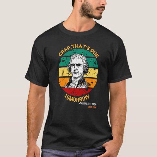 Crap Thats Due Tomorrow Thomas Jefferson   T_Shirt