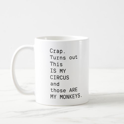 Crap Turns Out This Is My Circus And Those Are My Coffee Mug