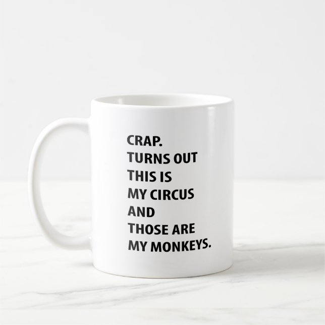 Crap. Turns Out This Is My Circus And Those Are My Coffee Mug (Left)