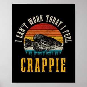 Crappie Fishing I Can't Work Today I Feel Crappie Poster