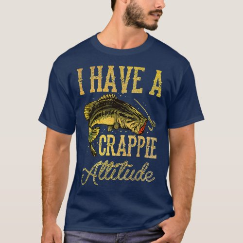 Crappie Fishing I Have A Crappie Attitude Fishing  T_Shirt