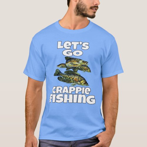 Crappies Fishing Lets go Crappie Fishing T_Shirt