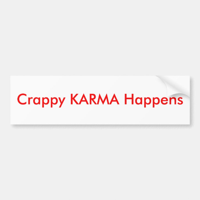 Crappy KARMA Happens   Bumper Stickers