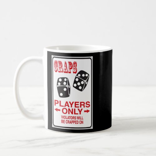 Craps Players Only  Violaters Will Be Crapped On  Coffee Mug