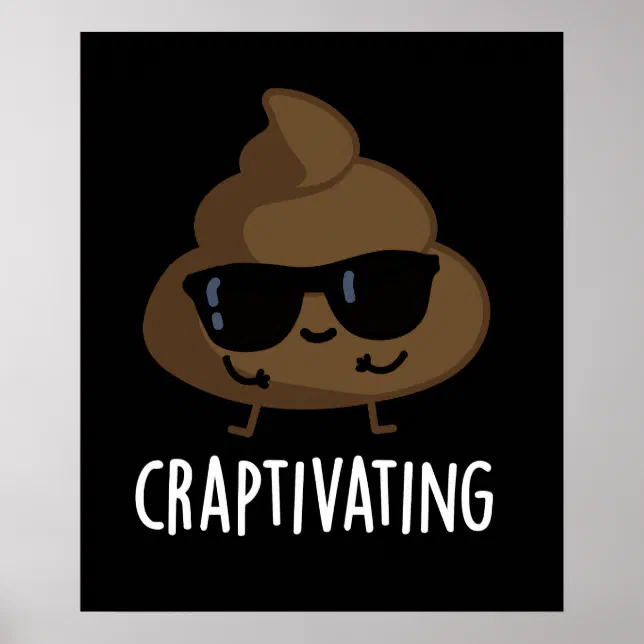 Craptivating Funny Cool Poop Pun Dark BG Poster | Zazzle