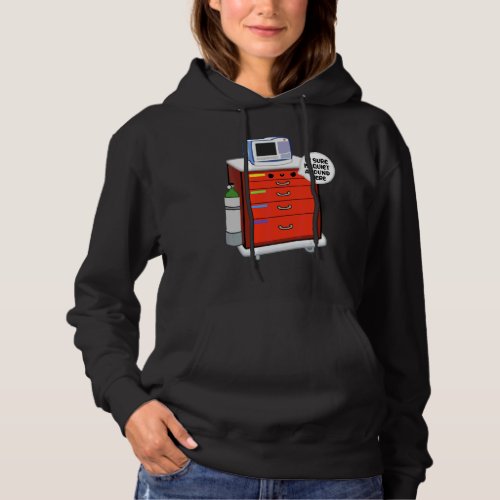 Crash Cart It Sure Is Quiet Around Here  Nurse Hoodie