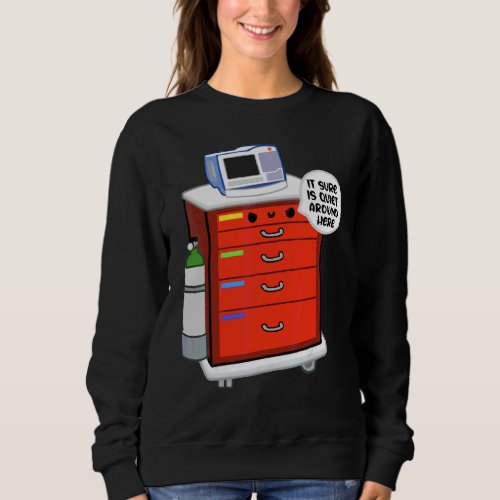 Crash Cart It Sure Is Quiet Around Here  Nurse Sweatshirt