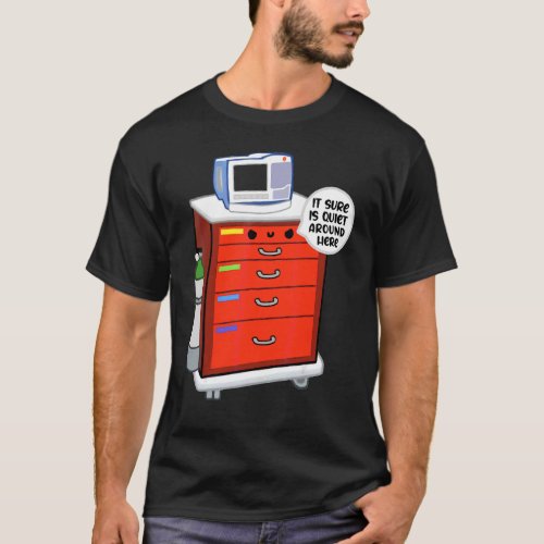 Crash Cart It Sure Is Quiet Around Here  Nurse T_Shirt