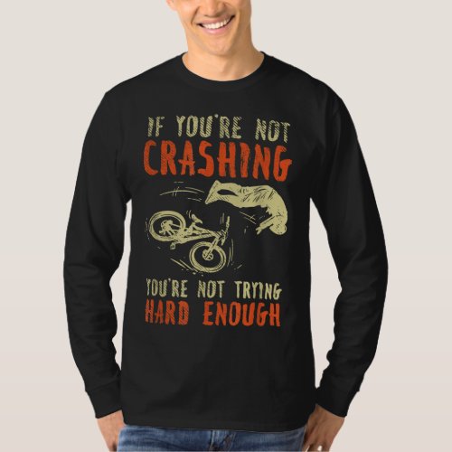 Crashing Mountain Bike Riding Biker Bicylce Cyclin T_Shirt