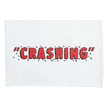 "crashing" Pillowcase by LadyDenise at Zazzle