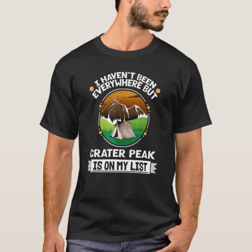 Crater Peak Is On My List Hiking Camping Hiker Cam T_Shirt