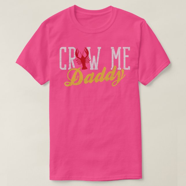 Craw Me Daddy Boiler Crayfish Boil Lover  T-Shirt (Design Front)