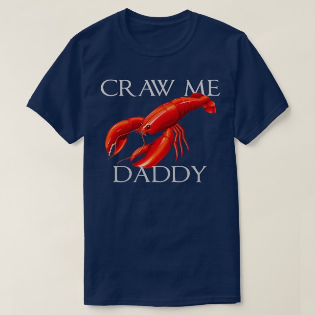 Craw Me Daddy Funny Meme Crawdad Crayfish Ironic S T-Shirt (Design Front)