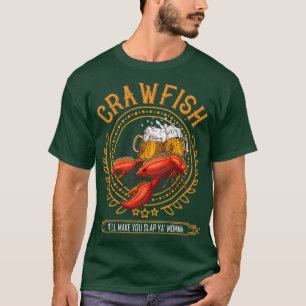 Crawfish amp Beer Make You Slap Ya Momma Gift T-Shirt