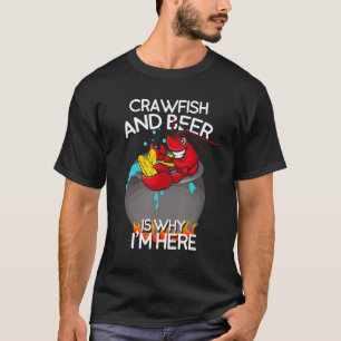 Crawfish and Beer Is Why I m Here   Cookout T-Shirt