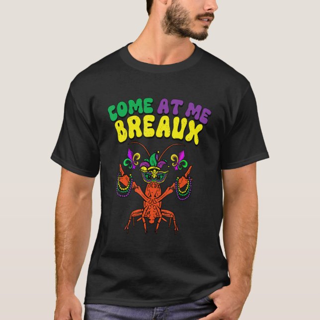Crawfish Beads Come At Me Breaux Funny Mardi Gras  T-Shirt (Front)