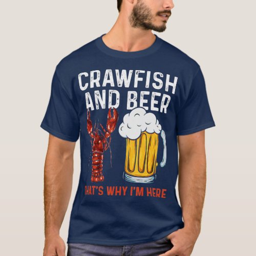 Crawfish  Beer Thats Why Im Here Crayfish Daddy C T_Shirt