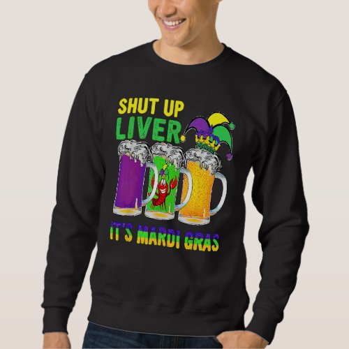 Crawfish Boil Shut Up Liver Mardi Gras Beer Drinki Sweatshirt