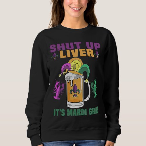 Crawfish Boil Shut Up Liver Mardi Gras Beer Drinki Sweatshirt