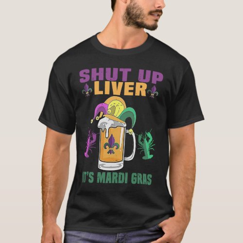 Crawfish Boil Shut Up Liver Mardi Gras Beer Drinki T_Shirt