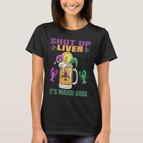 Crawfish Boil Shut Up Liver Mardi Gras Beer Drinki T_Shirt