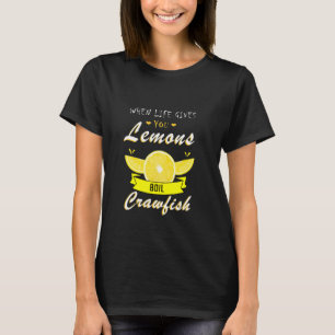 Crawfish Boil When Life Gives You Lemons Crayfish T-Shirt