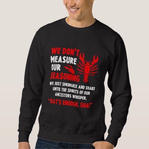 Crawfish Cajun Boil We Dont Measure Our Seasoning Sweatshirt