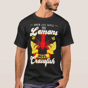Crawfish  Crayfish Life Gives You Lemon Crawfish B T-Shirt
