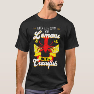 Crawfish Crayfish Life Gives You Lemon Crawfish B T-Shirt