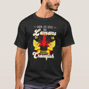 Crawfish  Crayfish Life Gives You Lemon Crawfish B T-Shirt