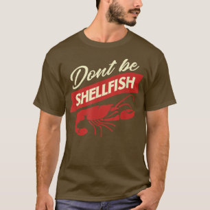 Crawfish Dont Be Shellfish Funny Cajun Cooking Fes T-Shirt