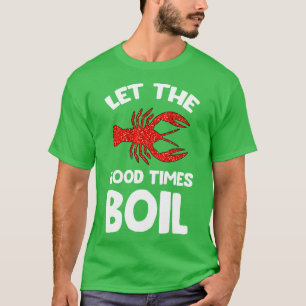 Crawfish Let The Good Times Boil TShirt