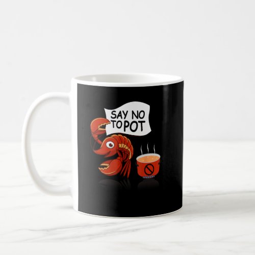 Crawfish Pun Say No To Pot Lobster Festival Seafoo Coffee Mug