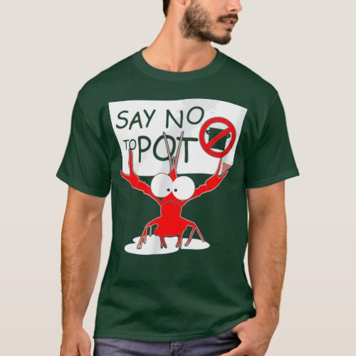 Crawfish Pun Say No To Pot Lobster T_Shirt