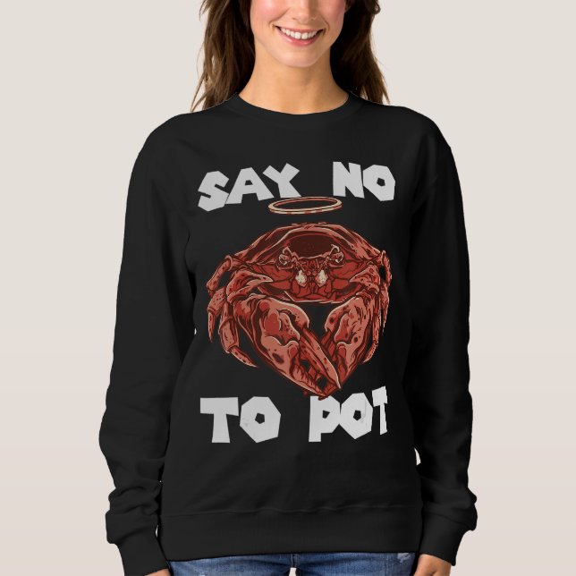 Crawfish Say No To Pot Crab Eating Salty Seafood L Sweatshirt (Front)