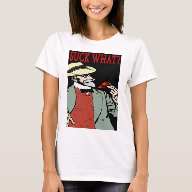 Crawfish " Suck What" ? T-Shirt (Front)