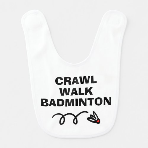 CRAWL WALK BADMINTON funny baby bib for newborn