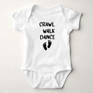 Crawl Walk Dance Crawl Walk, Walk Dance Baby, Cute Baby Bodysuit
