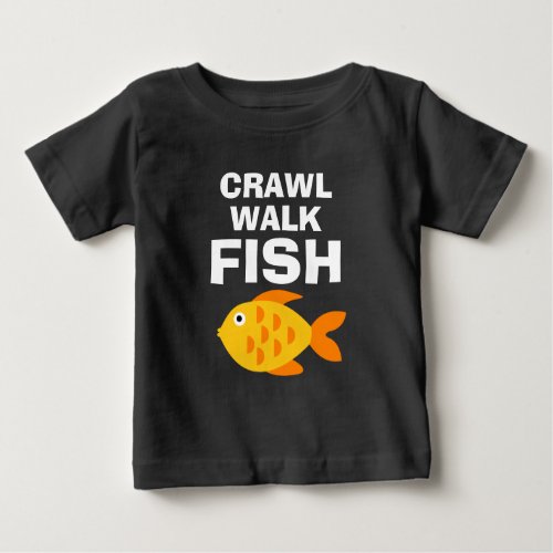 Crawl Walk Fish funny fishing baby t shirt