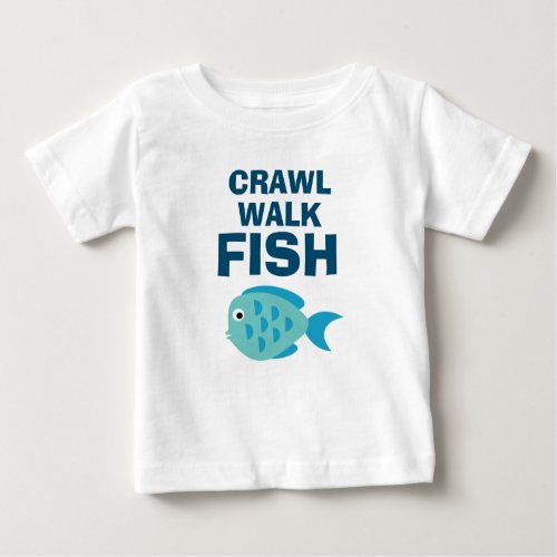 Crawl Walk Fish funny fishing t shirt for babies