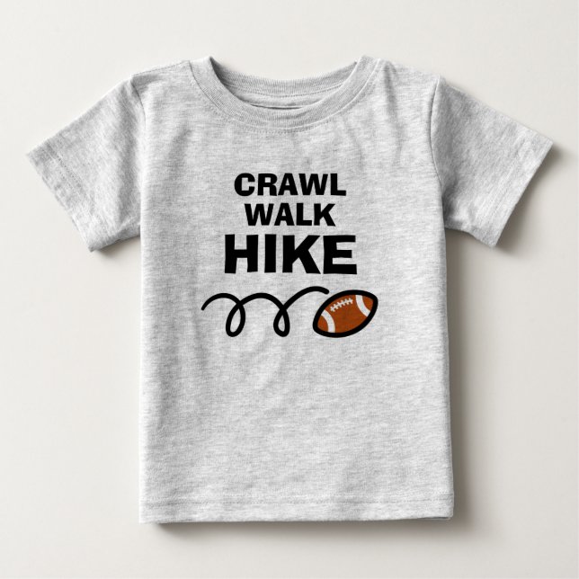 CRAWL WALK HIKE Cute american football sports Baby T-Shirt (Front)