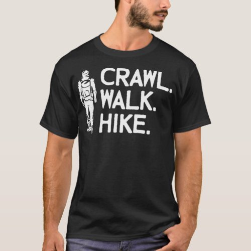 Crawl walk hike Funny hiking  T_Shirt