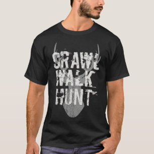Crawl Walk Hunt  Hunting Hunter Deer Antlers T-Shirt