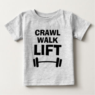 CRAWL WALK LIFT funny fitness quote baby shirts